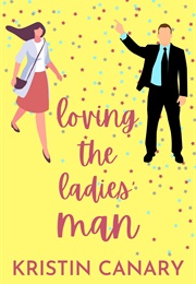 Loving the Ladies&#39; Man (Kristin Canary)