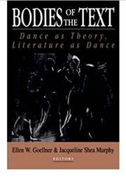 Bodies of the Text: Dance as Theory, Literature as Dance (Ellen W. Goellner &amp; Jacqueline Shea Murphy, Ed.)