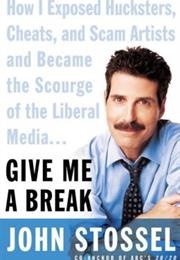 Give Me a Break: How I Exposed Hucksters, Cheats, &amp; Scam Artists (John Stossel)