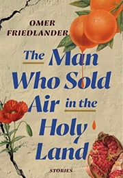 The Man Who Sold Air in the Holy Land (Omer Friedlander)