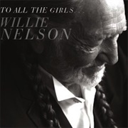 Willie Nelson - To All the Girls...