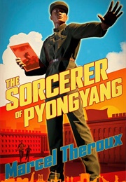 The Sorcerer of Pyongyang (Pyongyang Marcel Theroux)