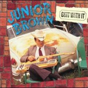 Junior Brown- Guit With It