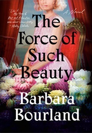 The Force of Such Beauty (Barbara Bourland)