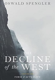 The Decline of the West, Vol 1: Form and Actuality (Oswald Spengler)