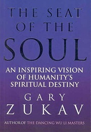 The Seat of the Soul: An Inspiring Vision of Humanity&#39;s Spiritual Destiny (Gary Zukav)