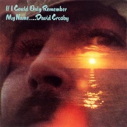 If I Could Only Remember My Name - David Crosby