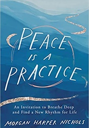 Peace Is a Practice: An Invitation to Breathe Deep and Find a New Rhythm for Life (Morgan Harper Nichols)