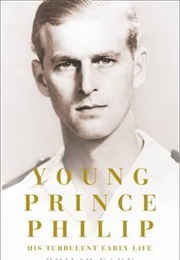 Young Prince Philip: His Turbulent Early Life (Philip Eade)