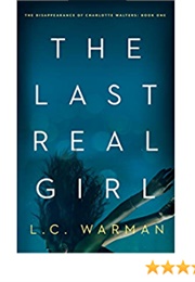 The Last Real Girl (The Disappearance of Charlotte Walters #1) (L.C. Warman)