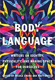 Body Language: Writers on Identity, Physicality, and Making Space for Ourselves (Nicole Chung)