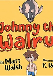 Johnny the Walrus (Matt Walsh)