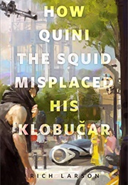 How Quini the Squid Misplaced His Klobučar (Rich Larson)