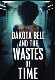 Dakota Bell and the Wastes of Time (Brian Olsen)