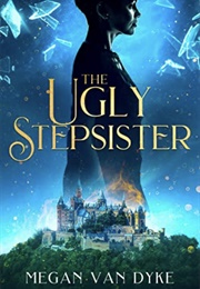 The Ugly Stepsister (Megan Van Dyke)