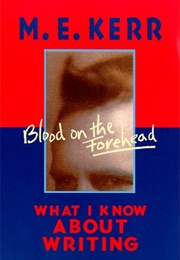 Blood on the Forehead: What I Know About Writing (M.E. Kerr)