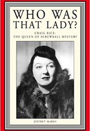 Who Was That Lady? Craig Rice: The Queen of Screwball Mystery (Jeffrey Marks)