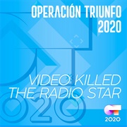 Video Killed the Radio Star - Operación Triunfo