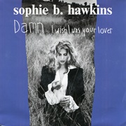 &quot;Damn, I Wish I Was Your Lover&quot; - Sophie B. Hawkins