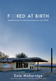 Fucked at Birth: Recalibrating the American Dream for the 2020s (Dale Maharidge)