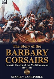 The Story of the Barbary Corsairs (Stanley Lane-Poole)