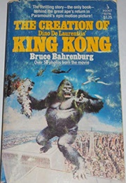 The Creation of Dino De Laurentis&#39; King Kong (Bruce Bahrenburg)