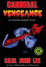 Cannibal Vengeance (Carl John Lee)