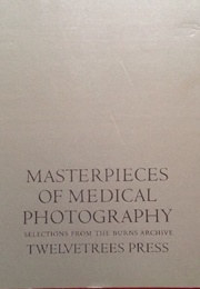 Masterpieces of Medical Photography: Selections From the Burns Archive (Joel-Peter Witkin)