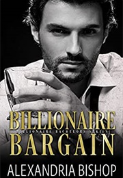 Billionaire Bargain (Alexandria Bishop)