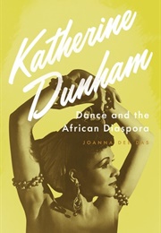 Katherine Dunham: Dance and the African Diaspora (Joanna Dee Das)