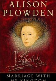 Marriage With My Kingdom (Alison Plowden)