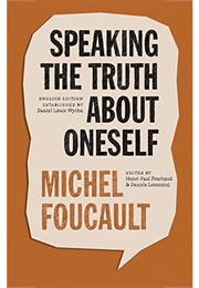 Speaking the Truth About Oneself (Michel Foucault)