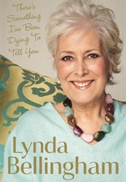 There&#39;s Something I&#39;ve Been Dying to Tell You (Lynda Bellingham)