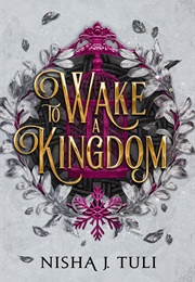 To Wake a Kingdom (Nisha J. Tuli)