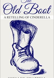 The Old Boot: A Retelling of Cinderella (Fairy Tale Eshorts, #4) (-)