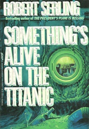 Something&#39;s Alive on the Titanic (Robert J. Serling)