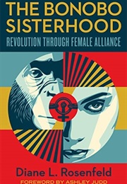 The Bonobo Sisterhood: Revolution Through Female Alliance (Diane Rosenfeld)