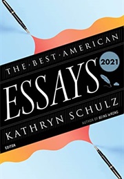 The Best American Essays 2021 (Kathryn Schulz, Ed.)