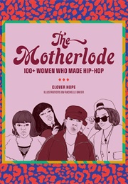 The Motherlode: 100+ Women Who Made Hip-Hop (Clover Hope)