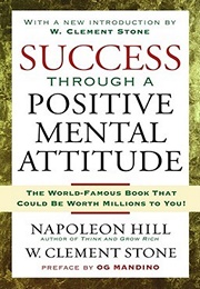 Success Through a Positive Mental Attitude (Napoleon Hill, W. Clement Stone)