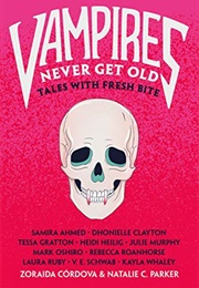 Vampires Never Get Old: Tales With Fresh Bite (Zoraida Córdova &amp; Natalie C. Parker)