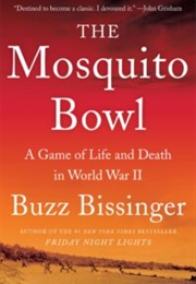 The Mosquito Bowl: A Game of Life and Death in World War II (Buzz Bissinger)