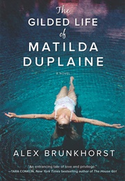 The Gilded Life of Matilda Duplaine (Alex Brunkhorst)