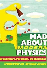 Mad About Modern Physics: Braintwisters, Paradoxes, and Curiosities (Franklin Potter, Christopher P. Jargocki, Christop)