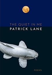 The Quiet in Me (Patrick Lane)