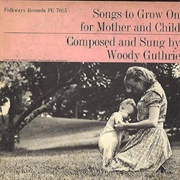 Songs to Grow on for Mother and Child (Woody Guthrie, 1956)