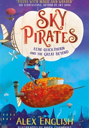 Sky Pirates: Echo Quickthorn and the Great Beyond (Alex English)