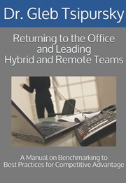 Returning to the Office and Leading Hybrid and Remote Teams (Gleb Tsipursky)