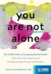 You Are Not Alone: The NAMI Guide to Navigating Mental Health (Ken Duckworth)