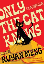 Only the Cat Knows (Ruyan Meng)